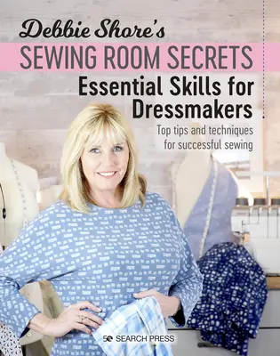 Secretos del taller de costura de Debbie Shore: Habilidades esenciales para modistas: Consejos y técnicas para coser con éxito - Debbie Shore's Sewing Room Secrets: Essential Skills for Dressmakers: Top Tips and Techniques for Successful Sewing