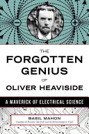 El genio olvidado de Oliver Heaviside: Un inconformista de la ciencia eléctrica - The Forgotten Genius of Oliver Heaviside: A Maverick of Electrical Science