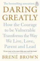 Daring Greatly - Cómo el coraje de ser vulnerable transforma nuestra forma de vivir, amar, ser padres y liderar. - Daring Greatly - How the Courage to Be Vulnerable Transforms the Way We Live, Love, Parent, and Lead