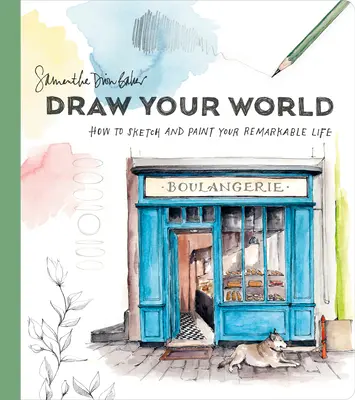 Dibuja tu mundo: Cómo dibujar y pintar tu extraordinaria vida - Draw Your World: How to Sketch and Paint Your Remarkable Life