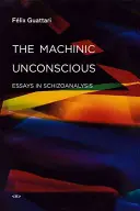 El inconsciente maquínico: ensayos de esquizoanálisis - The Machinic Unconscious: Essays in Schizoanalysis