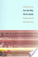 Por la ciudad que viene: Cambiar la vida africana en cuatro ciudades - For the City Yet to Come: Changing African Life in Four Cities