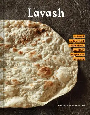 Lavash: El pan que dio origen a 1.000 comidas, además de ensaladas, guisos y otras recetas de Armenia (Armenian Cookbook, Armenian F - Lavash: The Bread That Launched 1,000 Meals, Plus Salads, Stews, and Other Recipes from Armenia (Armenian Cookbook, Armenian F