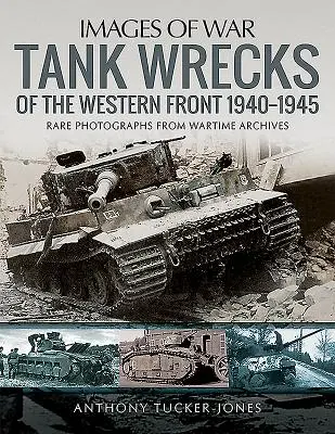 Restos de tanques en el Frente Occidental, 1940-1945 - Tank Wrecks of the Western Front, 1940-1945