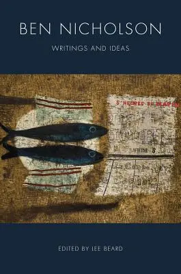 Ben Nicholson: Escritos e Ideas - Ben Nicholson: Writings and Ideas