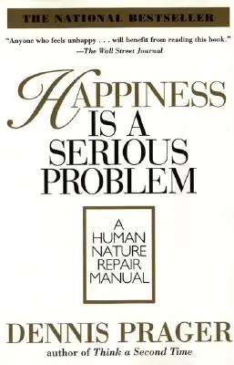 La felicidad es un grave problema: Manual de reparación de la naturaleza humana - Happiness Is a Serious Problem: A Human Nature Repair Manual