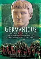 Germánico: La magnífica vida y misteriosa muerte del general más popular de Roma - Germanicus: The Magnificent Life and Mysterious Death of Rome's Most Popular General