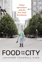 La comida y la ciudad: La agricultura urbana y la nueva revolución alimentaria - Food and the City: Urban Agriculture and the New Food Revolution