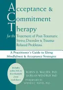 Terapia de aceptación y compromiso para el tratamiento del trastorno de estrés postraumático y problemas relacionados con el trauma: Guía del profesional para el uso de la terapia de aceptación y compromiso - Acceptance and Commitment Therapy for the Treatment of Post-Traumatic Stress Disorder and Trauma-Related Problems: A Practitioner's Guide to Using Min