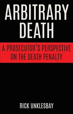 Muerte arbitraria: La perspectiva de un fiscal sobre la pena de muerte - Arbitrary Death: A Prosecutor's Perspective on the Death Penalty