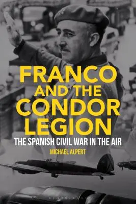 Franco y la Legión Cóndor: La guerra civil española en el aire - Franco and the Condor Legion: The Spanish Civil War in the Air