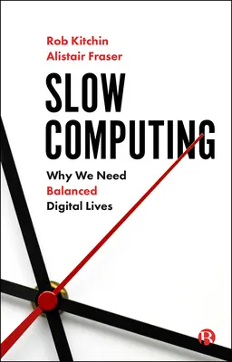 Computación lenta: Por qué necesitamos una vida digital equilibrada - Slow Computing: Why We Need Balanced Digital Lives