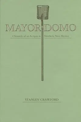 Mayordomo: Crónica de una acequia del norte de Nuevo México - Mayordomo: Chronicle of an Acequia in Northern New Mexico