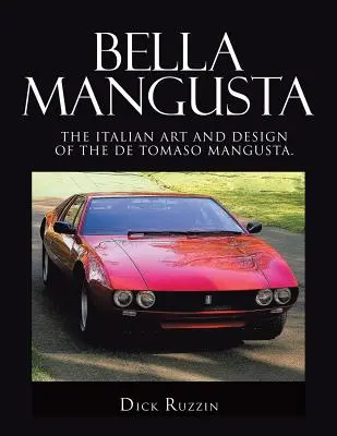 Bella Mangusta: El arte y el diseño italiano de los De Tomaso Mangusta. - Bella Mangusta: The Italian Art and Design of the De Tomaso Mangusta.