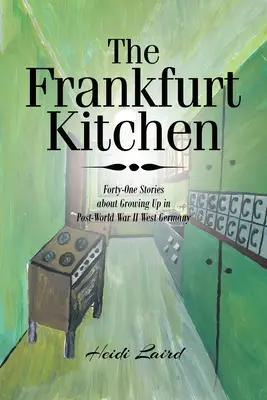 La cocina de Fráncfort: Cuarenta y una historias de infancia en la Alemania Occidental posterior a la Segunda Guerra Mundial - The Frankfurt Kitchen: Forty-One Stories of Growing Up in Post World War II West Germany