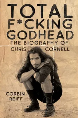 Total F*cking Godhead: La biografía de Chris Cornell - Total F*cking Godhead: The Biography of Chris Cornell