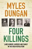 Cuatro asesinatos - Hambre de tierra, asesinato y una familia en la revolución irlandesa - Four Killings - Land Hunger, Murder and A Family in the Irish Revolution