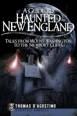 Guía de Nueva Inglaterra embrujada: Cuentos desde el Monte Washington hasta los acantilados de Newport - A Guide to Haunted New England: Tales from Mount Washington to the Newport Cliffs