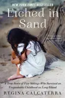 Grabado en la arena: La historia real de cinco hermanos que sobrevivieron a una infancia indescriptible en Long Island - Etched in Sand: A True Story of Five Siblings Who Survived an Unspeakable Childhood on Long Island