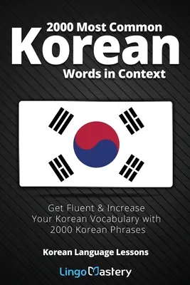 2000 Palabras Coreanas Más Comunes en Contexto: Adquiera fluidez y aumente su vocabulario coreano con 2000 frases en coreano. - 2000 Most Common Korean Words in Context: Get Fluent & Increase Your Korean Vocabulary with 2000 Korean Phrases