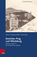 Entre Praga y Nikolsburgo: Judisches Leben in Den Bohmischen Landern - Zwischen Prag Und Nikolsburg: Judisches Leben in Den Bohmischen Landern