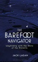 El navegante descalzo: Cómo encontrar el camino con las habilidades de los antiguos - The Barefoot Navigator: Wayfinding with the Skills of the Ancients