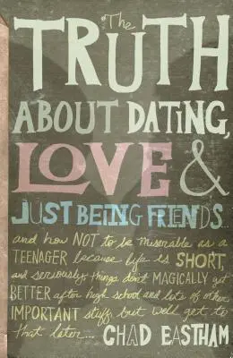 La verdad sobre las citas, el amor y la amistad: Y Cómo No Sentirse Miserable en la Adolescencia Porque la Vida es Corta, y en Serio, las Cosas No Magica - The Truth about Dating, Love & Just Being Friends: And How Not to Be Miserable as a Teenager Because Life Is Short, and Seriously, Things Don't Magica