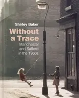 Sin rastro: Manchester y Salford en la década de 1960 - Without a Trace: Manchester and Salford in the 1960s