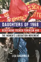 Hijas de 1968: La redefinición del feminismo francés y el movimiento de liberación de la mujer - Daughters of 1968: Redefining French Feminism and the Women's Liberation Movement