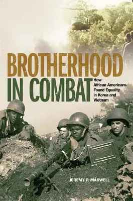 Hermandad en combate: Cómo los afroamericanos encontraron la igualdad en Corea y Vietnam - Brotherhood in Combat: How African Americans Found Equality in Korea and Vietnam