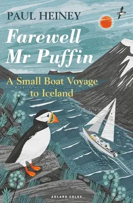 Adiós MR Puffin: Un viaje en barco pequeño a Islandia - Farewell MR Puffin: A Small Boat Voyage to Iceland