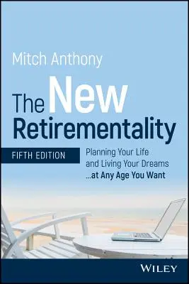 La nueva jubilación: Planifica tu vida y vive tus sueños... a la edad que quieras - The New Retirementality: Planning Your Life and Living Your Dreams...at Any Age You Want
