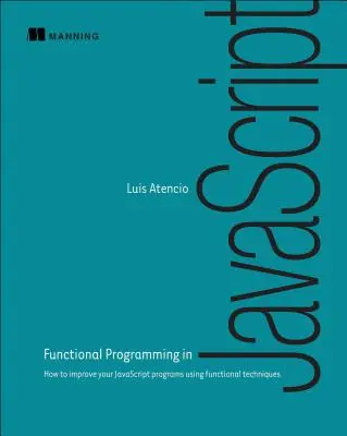 Programación funcional en JavaScript: Cómo Mejorar Sus Programas JavaScript Utilizando Técnicas Funcionales - Functional Programming in JavaScript: How to Improve Your JavaScript Programs Using Functional Techniques