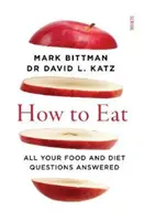 Cómo comer: respuestas a todas sus preguntas sobre alimentación y dietas - How to Eat - all your food and diet questions answered