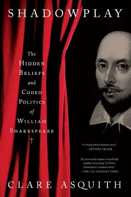 Juego de sombras: Las creencias ocultas y la política codificada de William Shakespeare - Shadowplay: The Hidden Beliefs and Coded Politics of William Shakespeare