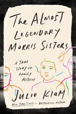 Las casi legendarias hermanas Morris: Una historia real de ficción familiar - The Almost Legendary Morris Sisters: A True Story of Family Fiction