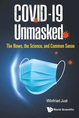 Covid-19 desenmascarado: La noticia, la ciencia y el sentido común - Covid-19 Unmasked: The News, the Science, and Common Sense