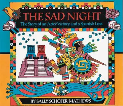 La noche triste: La historia de una victoria azteca y una derrota española - The Sad Night: The Story of an Aztec Victory and a Spanish Loss