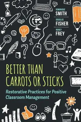 Mejor que zanahorias o palos: Prácticas restaurativas para una gestión positiva del aula - Better Than Carrots or Sticks: Restorative Practices for Positive Classroom Management