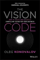 El Código de la Visión: Cómo crear y ejecutar una visión convincente para su empresa - The Vision Code: How to Create and Execute a Compelling Vision for Your Business