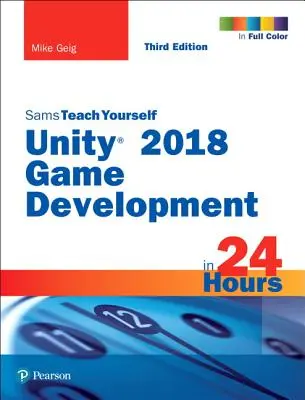 Desarrollo de juegos Unity 2018 en 24 horas, Sams Teach Yourself - Unity 2018 Game Development in 24 Hours, Sams Teach Yourself