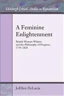 A Feminine Enlightenment: Las escritoras británicas y la filosofía del progreso, 1759-1820 - A Feminine Enlightenment: British Women Writers and the Philosophy of Progress, 1759-1820