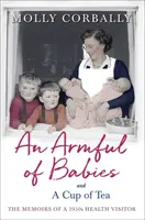 Un puñado de bebés y una taza de té: Memorias de una visitadora sanitaria de los años cincuenta - An Armful of Babies and a Cup of Tea: Memoirs of a 1950s Health Visitor