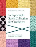 Colección de puntos indispensables para ganchilleras de Melissa Leapman: 200 patrones de puntos en palabras y símbolos - Melissa Leapman's Indispensable Stitch Collection for Crocheters: 200 Stitch Patterns in Words and Symbols