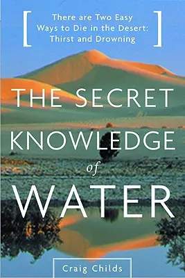 El conocimiento secreto del agua: Descubrir la esencia del desierto americano - The Secret Knowledge of Water: Discovering the Essence of the American Desert