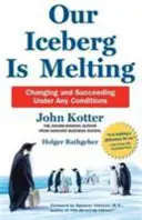 Nuestro iceberg se derrite: Cómo cambiar y tener éxito en situaciones adversas - Our Iceberg is Melting - Changing and Succeeding Under Any Conditions