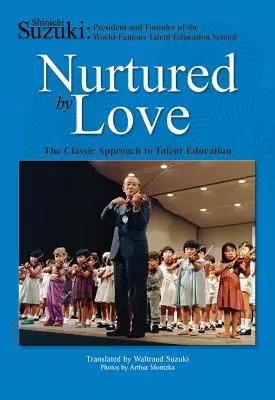 Nutridos por el Amor: El Enfoque Clásico de la Educación del Talento - Nurtured by Love: The Classic Approach to Talent Education