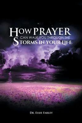 Cómo la oración puede ayudarte a superar las tormentas de tu vida - How Prayer Can Walk You Through the Storms in Your Life