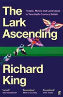 Lark Ascending - People, Music and Landscape in Twentieth-Century Britain (King Richard (organizador de eventos)) - Lark Ascending - People, Music and Landscape in Twentieth-Century Britain (King Richard  (Events organiser))