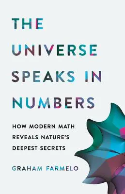 El Universo Habla en Números: Cómo las matemáticas modernas revelan los secretos más profundos de la naturaleza - The Universe Speaks in Numbers: How Modern Math Reveals Nature's Deepest Secrets